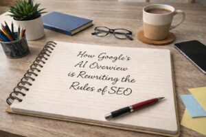 Notepad on a desk with 'How Google's AI Overview Is Rewriting the Rules of SEO' written on it